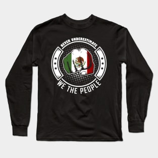 Never underestimate mexican we the people! Long Sleeve T-Shirt